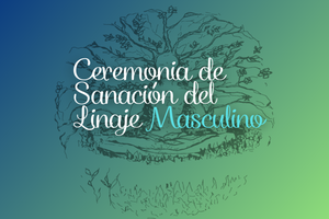 CEREMONIA DE SANACIÓN DEL LINAJE MASCULINO (PRÓXIMAMENTE)
