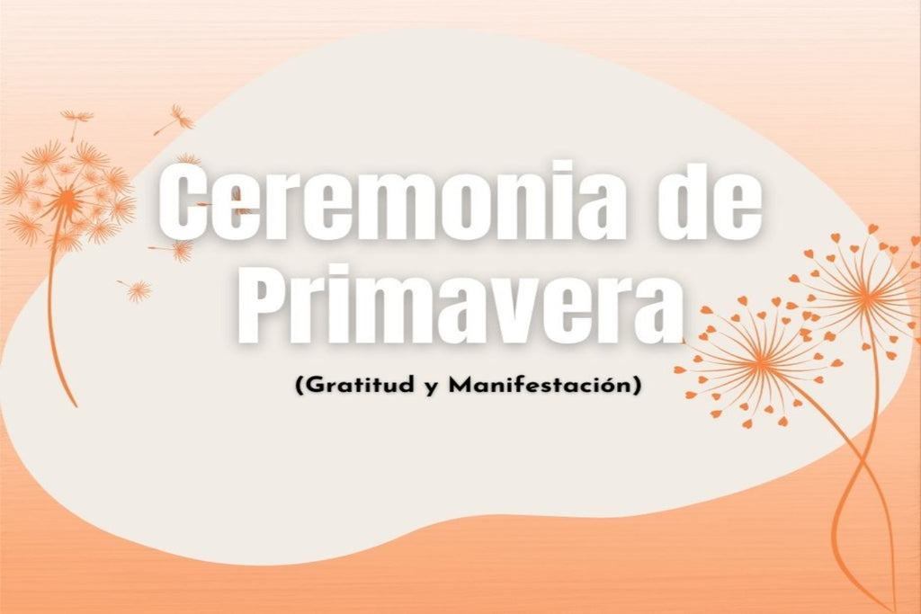 CEREMONIA FLORAL ENERGÉTICA (EQUINOCCIO PRIMAVERA 10-MZO. 2024)